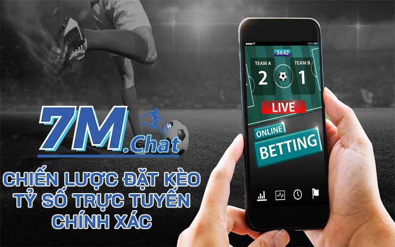 Chiến lược đặt kèo tỷ số trực tuyến chính xác