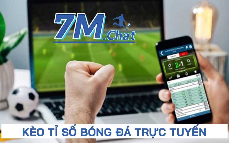 Kèo tỉ số bóng đá trực tuyến tại 7M